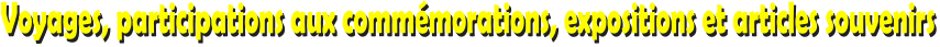 Voyages, participations aux commmorations, expositions et articles souvenirs
