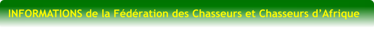 INFORMATIONS de la Fdration des Chasseurs et Chasseurs dAfrique