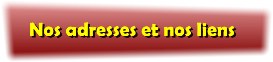 Nos adresses et nos liens