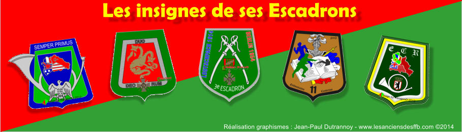 Les insignes de ses Escadrons Réalisation graphismes : Jean-Paul Dutrannoy - www.lesanciensdesffb.com ©2014