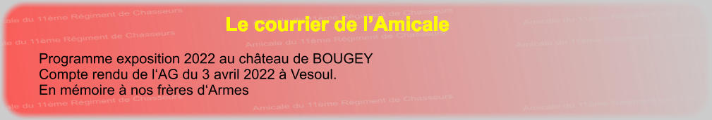 Le courrier de l’Amicale Programme exposition 2022 au château de BOUGEY Compte rendu de l‘AG du 3 avril 2022 à Vesoul.En mémoire à nos frères d‘Armes