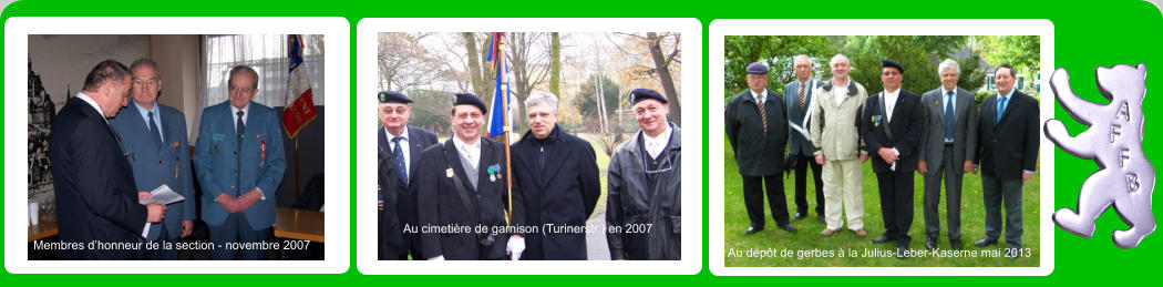 Membres d’honneur de la section - novembre 2007 Au cimetière de garnison (Turinerstr.) en 2007 Au dépôt de gerbes à la Julius-Leber-Kaserne mai 2013